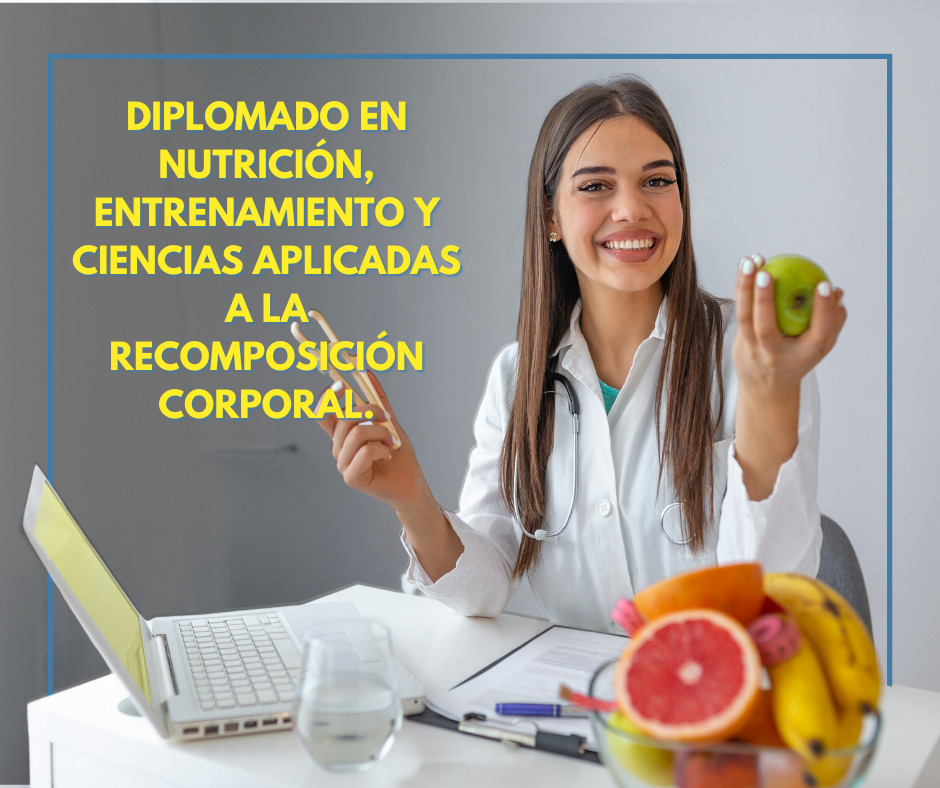 Diplomado en Nutrición, Entrenamiento y Ciencias Aplicadas a la Recomposición Corporal.
